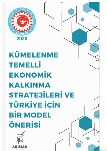 Kümelenme Temelli Ekonomik Kalkınma Stratejileri ve Türkiye için Bir Model Önerisi